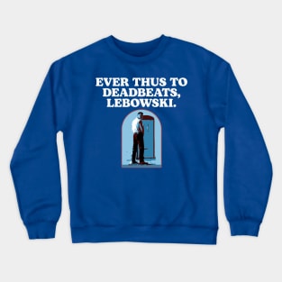 Ever Thus To Deadbeats, Lebowski Funny Woo Pee The Dude Crewneck Sweatshirt